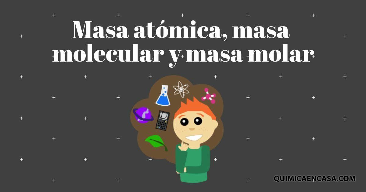 Masa atómica, masa molecular y masa molar. - Química en casa.com